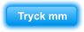 Tryck mm