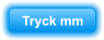 Tryck mm